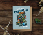 You Are Essential to Me Greeting Card