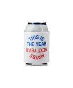 This Is The Year / Maybe Next Year Koozie